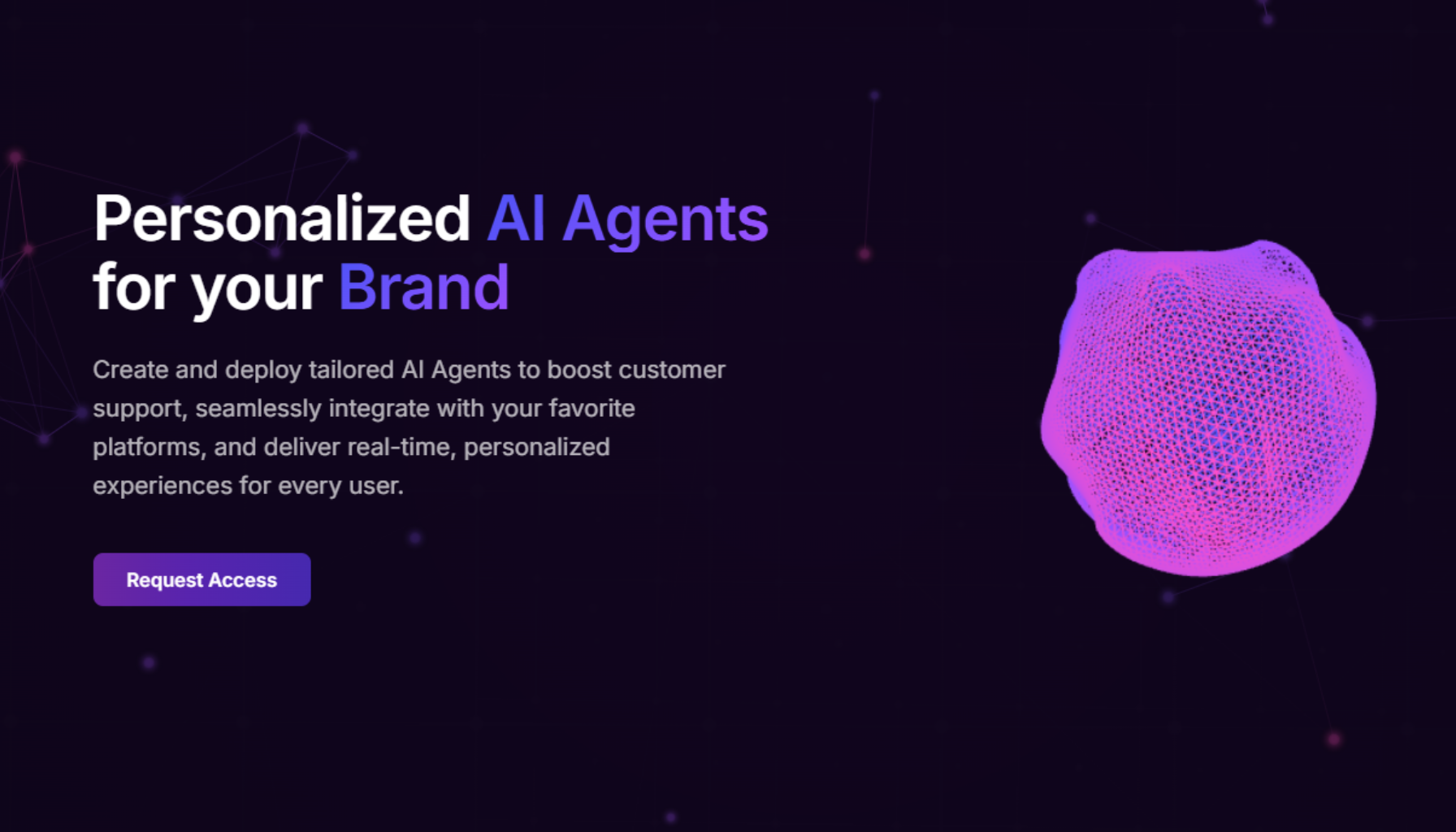 Create and deploy tailored AI Agents to boost customer support, seamlessly integrate with your favorite platforms, and deliver real-time, personalized experiences for every user.